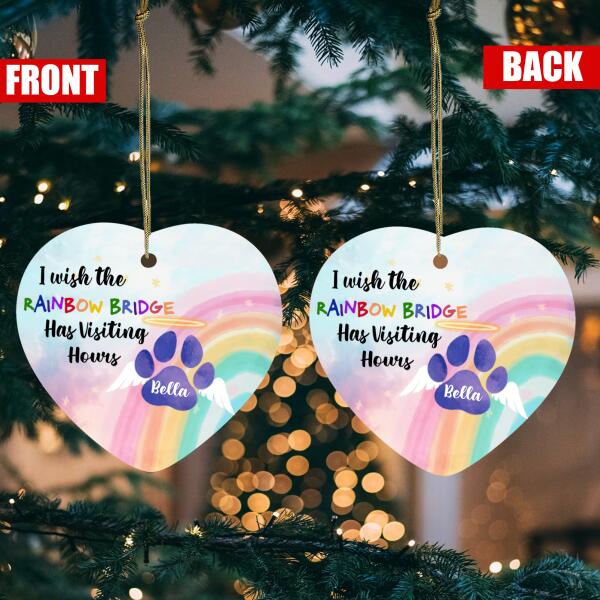 I Wish The Rainbow Bridge Had Visiting Hours, Dog's Name Can Be Customized - Personalized Heart Ceramic Ornament