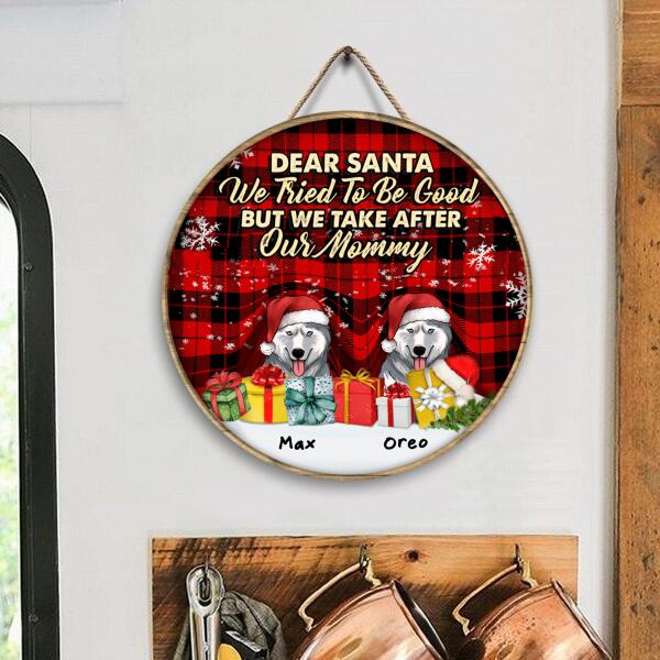 Dear Santa We Tried To Be Good But We Take After My Mommy - Personalized Wooden Doorsign