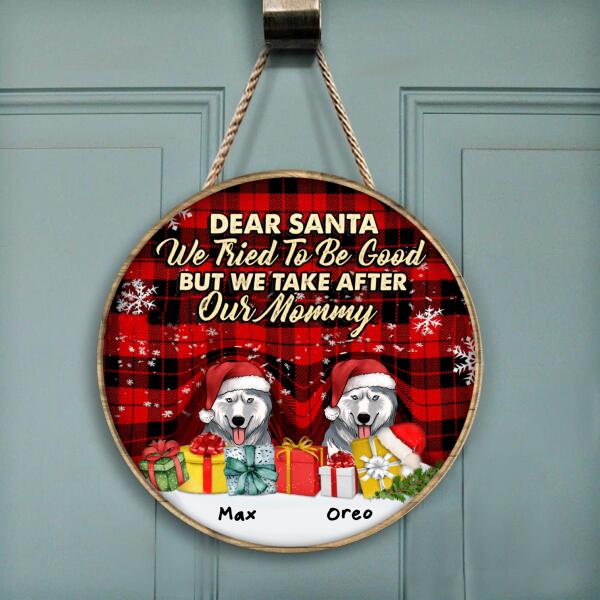 Dear Santa We Tried To Be Good But We Take After My Mommy - Personalized Wooden Doorsign