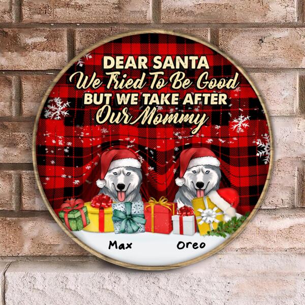 Dear Santa We Tried To Be Good But We Take After My Mommy - Personalized Wooden Doorsign