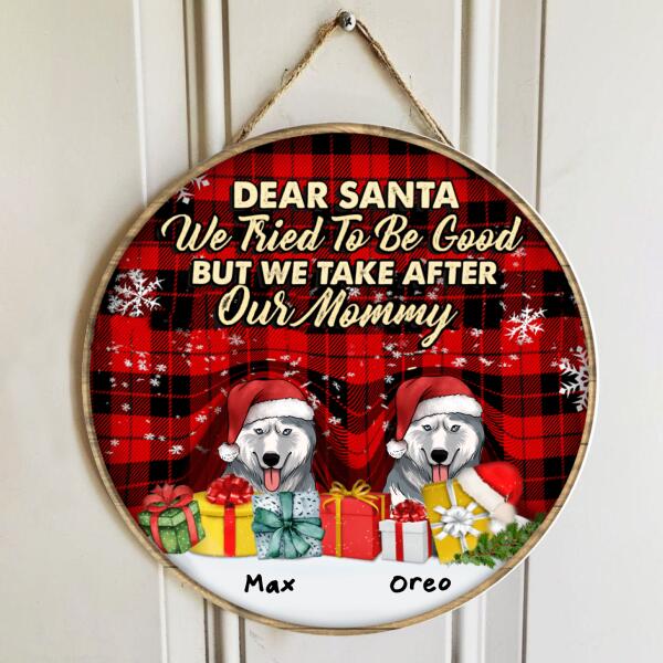 Dear Santa We Tried To Be Good But We Take After My Mommy - Personalized Wooden Doorsign