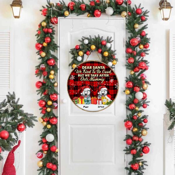 Dear Santa We Tried To Be Good But We Take After My Mommy - Personalized Wooden Doorsign