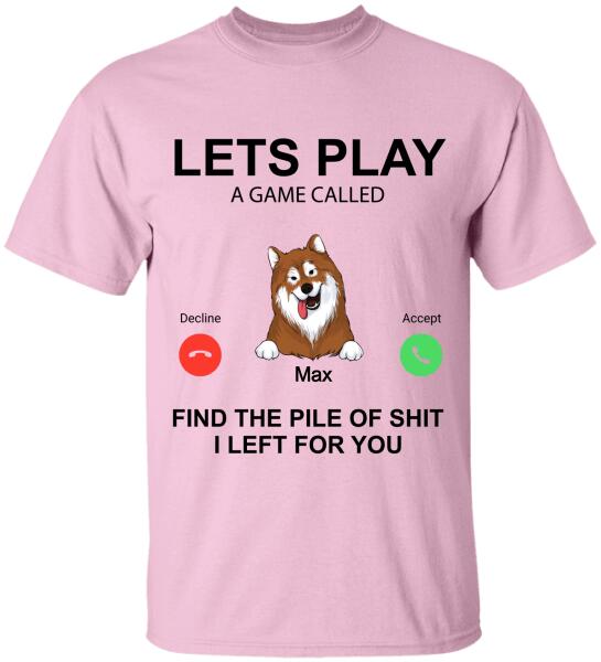 Lets Play A Game Called. Find The Pile Of Shit I Left For You - T-Shirt