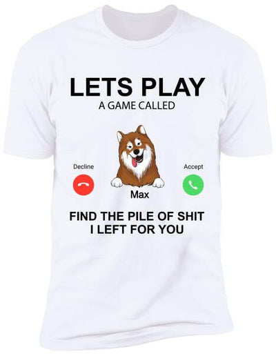 Lets Play A Game Called. Find The Pile Of Shit I Left For You - T-Shirt