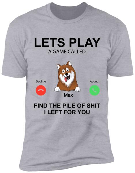 Lets Play A Game Called. Find The Pile Of Shit I Left For You - T-Shirt
