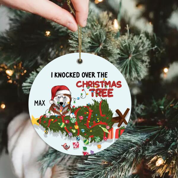 I Knocked Over The Christmas Tree, Funny Customized Dog Christmas - Personalized Round Ceramic Ornament
