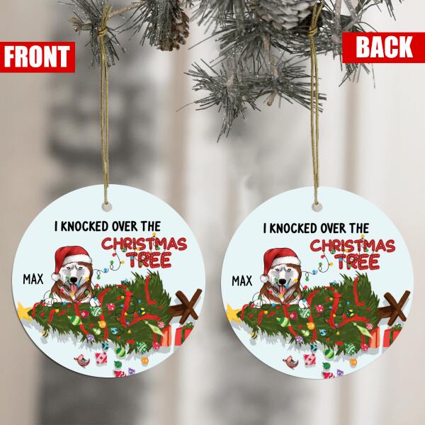 I Knocked Over The Christmas Tree, Funny Customized Dog Christmas - Personalized Round Ceramic Ornament