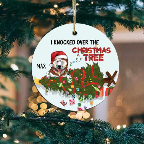 I Knocked Over The Christmas Tree, Funny Customized Dog Christmas - Personalized Round Ceramic Ornament