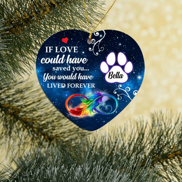 If Love Could Have Saved You, You Would Have Lived Forever - Heart Ceramic Ornament