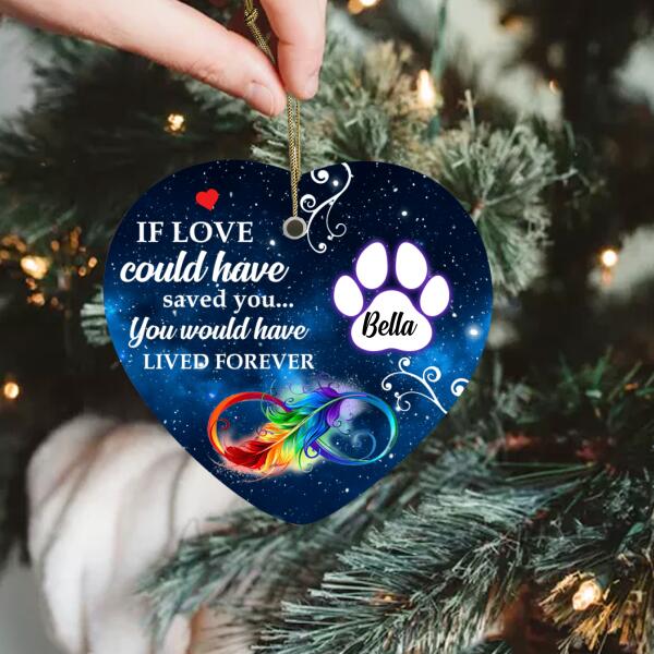 If Love Could Have Saved You, You Would Have Lived Forever - Heart Ceramic Ornament