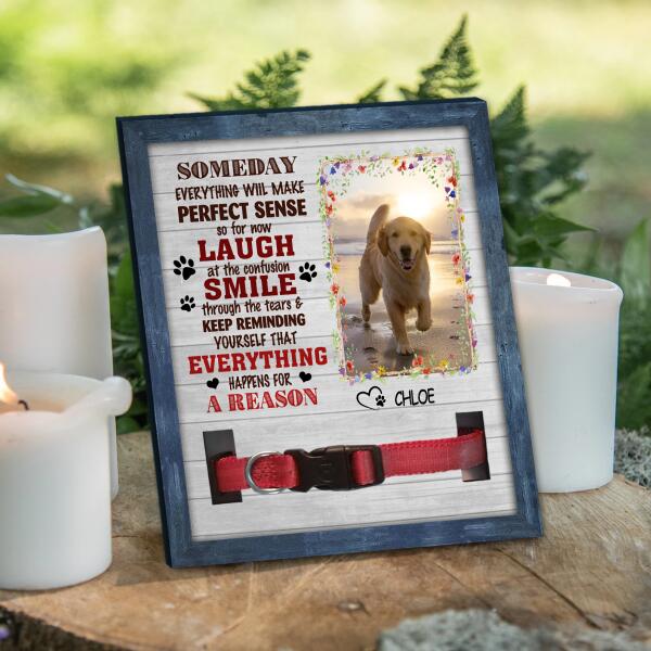 Someday Everything Will Make Perfect Sense - Memorial Sign, Pet Loss Gift