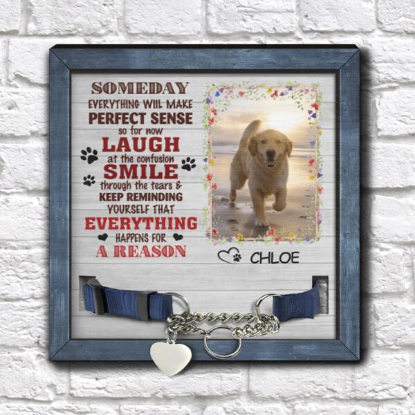 Someday Everything Will Make Perfect Sense - Memorial Sign, Pet Loss Gift