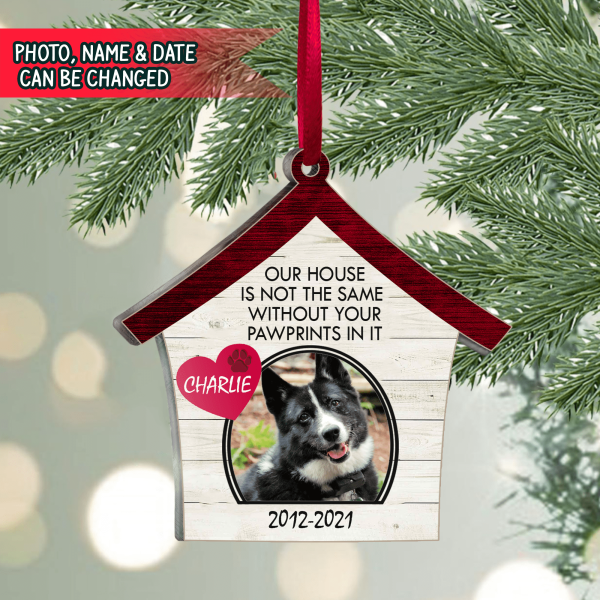 Our House Is Not The Same Without Your Pawprints In It, Wooden Ornament