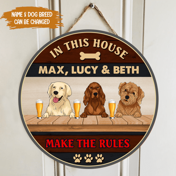 In This House, The Dogs Make The Rules - Wood Round Door Sign