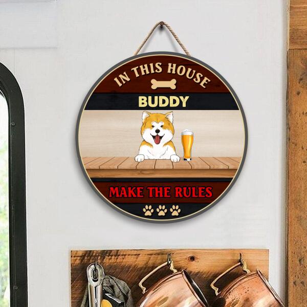 In This House, The Dogs Make The Rules - Wood Round Door Sign