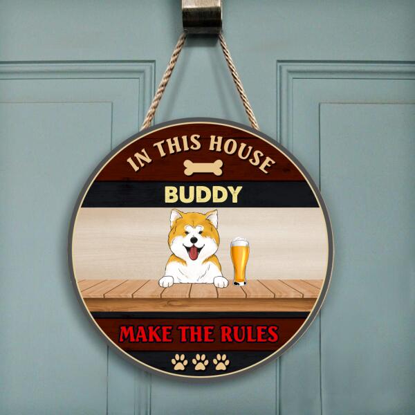 In This House, The Dogs Make The Rules - Wood Round Door Sign
