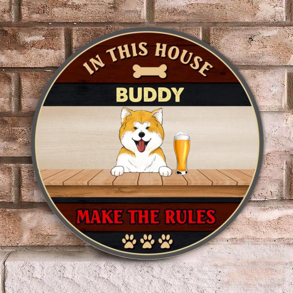 In This House, The Dogs Make The Rules - Wood Round Door Sign