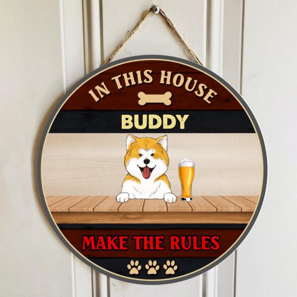 In This House, The Dogs Make The Rules - Wood Round Door Sign