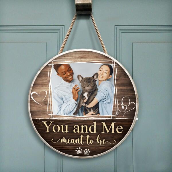 You And Me Meant To Be, Custom Photo Gift - Personalized Wooden Round Door Sign