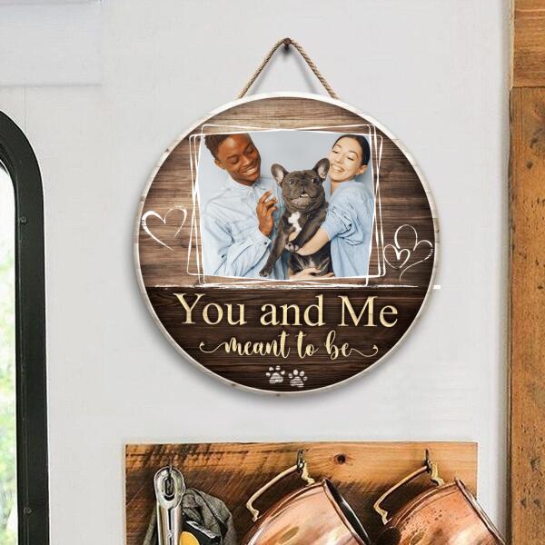 You And Me Meant To Be, Custom Photo Gift - Personalized Wooden Round Door Sign