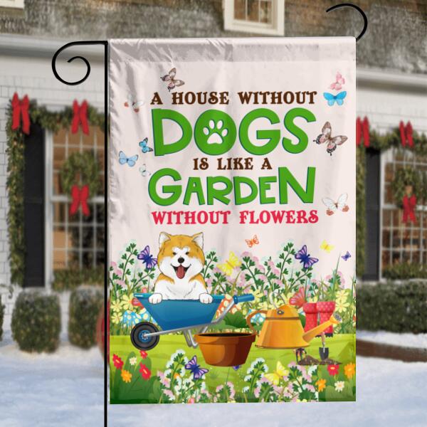 A House Without Dogs Is Like A Garden Without Flowers - Garden Flag