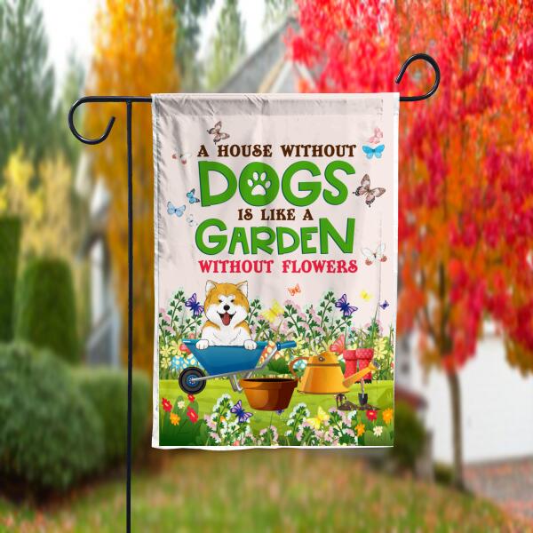 A House Without Dogs Is Like A Garden Without Flowers - Garden Flag