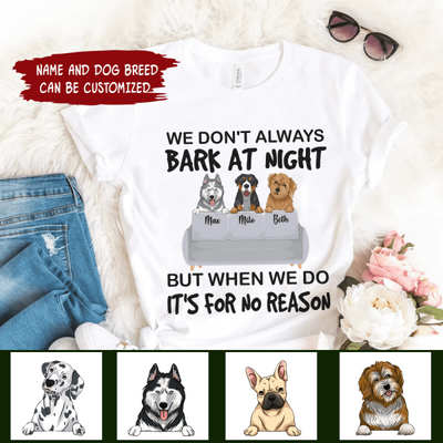 I don't always bark at night. But When I do, It's for no reason - Personalized T-Shirt