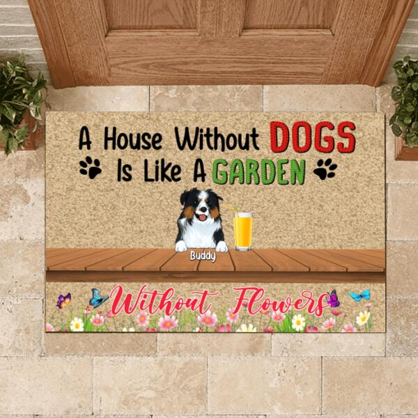 A House Without Dogs Is Like A Garden Without Flowers - Personalized Doormat
