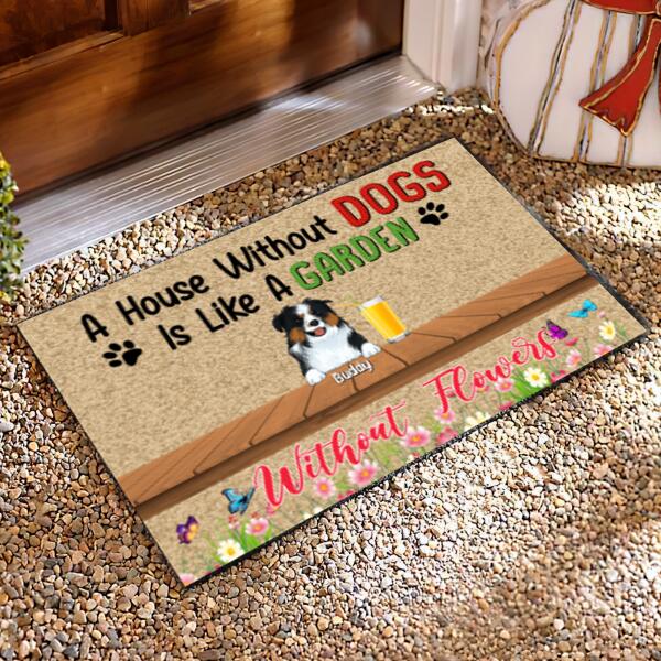 A House Without Dogs Is Like A Garden Without Flowers - Personalized Doormat