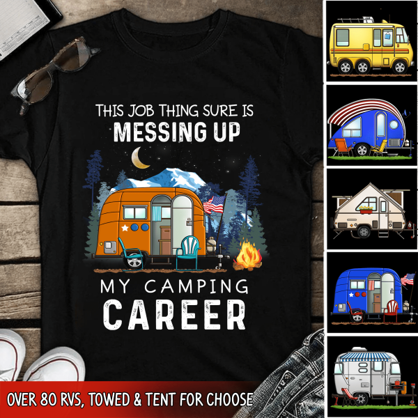 This Job Thing Sure Is Messing Up, My Camping Career - Personalized T-Shirt, Sweashirt