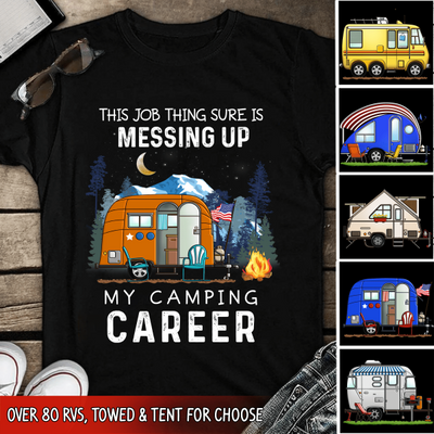 This Job Thing Sure Is Messing Up, My Camping Career - Personalized T-Shirt, Sweashirt