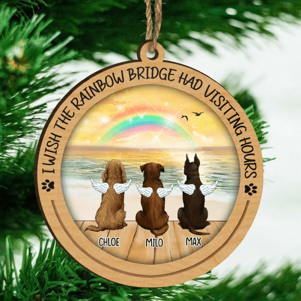 Customized Up To 3 Dogs, I Wish The Rainbow Bridge Had Visiting Hours Wooden Print Ornament