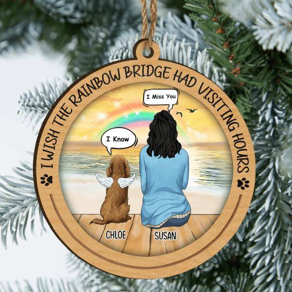 I Wish The Rainbow Bridge Had Visiting Hours - Wood Cutout Pritnt Ornament