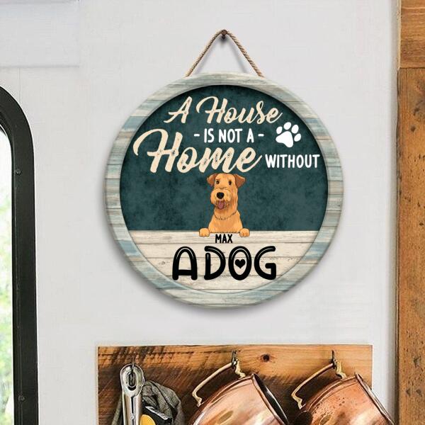 A House Is Not a Home Without Dogs - Personalized Wooden Doorsign