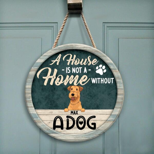 A House Is Not a Home Without Dogs - Personalized Wooden Doorsign
