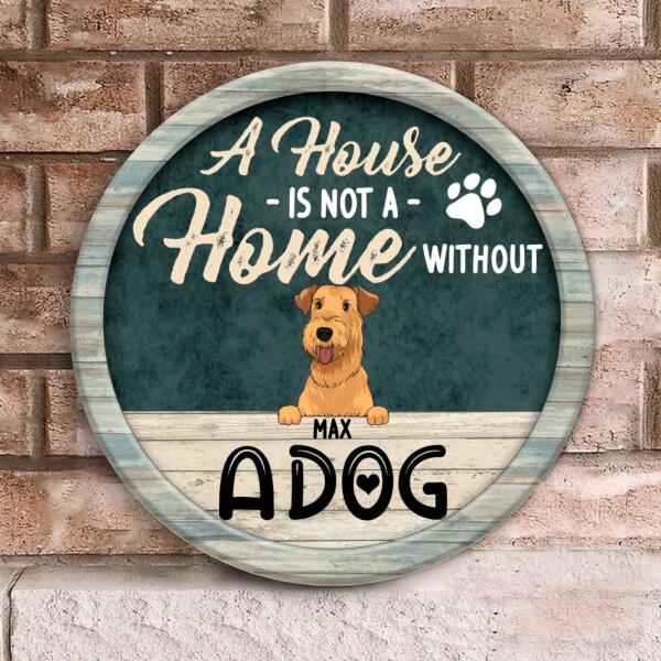 A House Is Not a Home Without Dogs - Personalized Wooden Doorsign