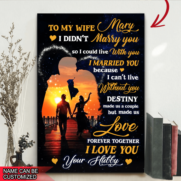 To my wife, I didn&#39;t Marry You - Personalized Canvas