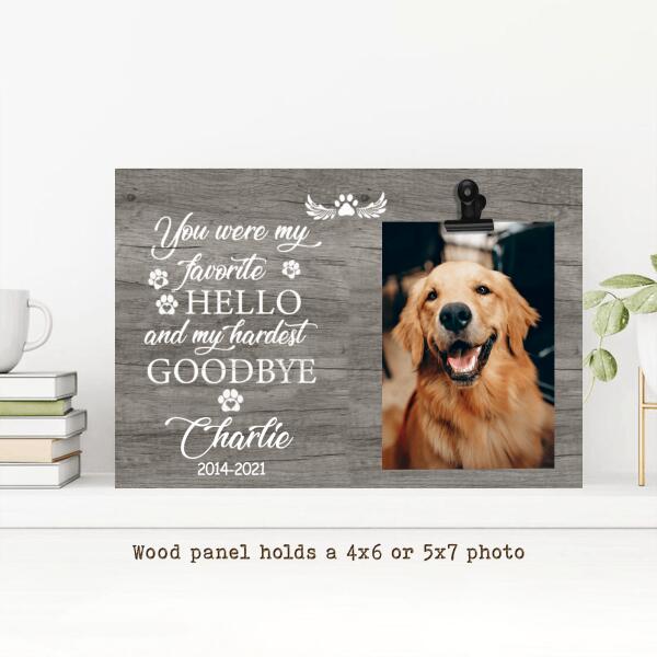 You Were My Favorite Hello And My Hardest Goodbye,Personalized Pet Memorial Frame