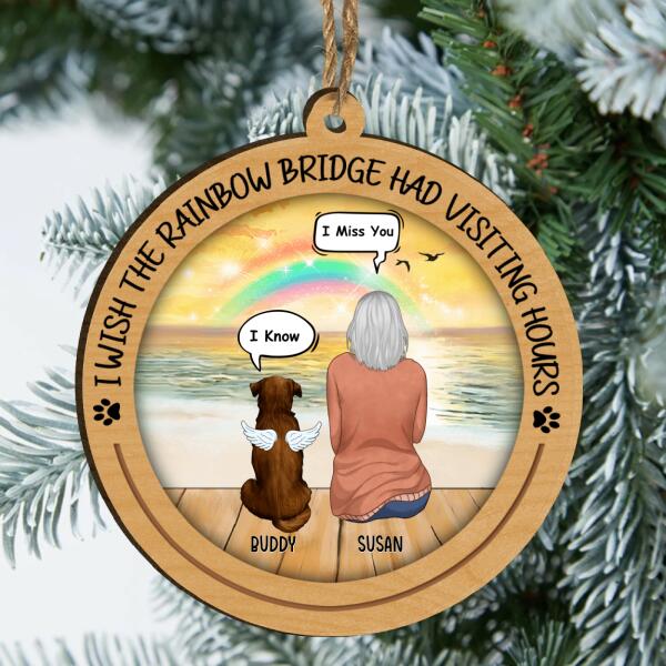 I Wish The Rainbow Bridge Had Visiting Hours - Wood Cutout Pritnt Ornament