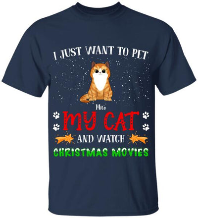 I Just Want To Pet My Cat And Watch Christmas Movie - Personalized T-shirt