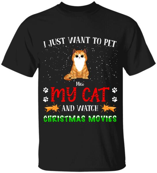 I Just Want To Pet My Cat And Watch Christmas Movie - Personalized T-shirt