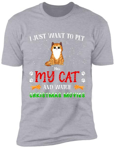 I Just Want To Pet My Cat And Watch Christmas Movie - Personalized T-shirt