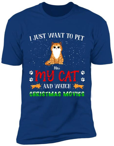 I Just Want To Pet My Cat And Watch Christmas Movie - Personalized T-shirt