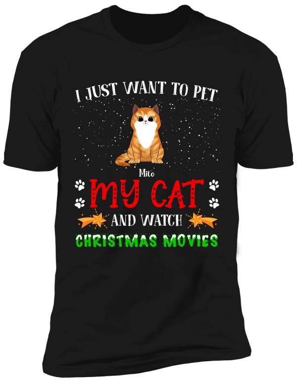 I Just Want To Pet My Cat And Watch Christmas Movie - Personalized T-shirt