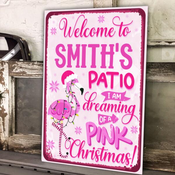 Welcome To Patio, I Am Dreaming Of A Pink Christmas - Personalized Metal Sign