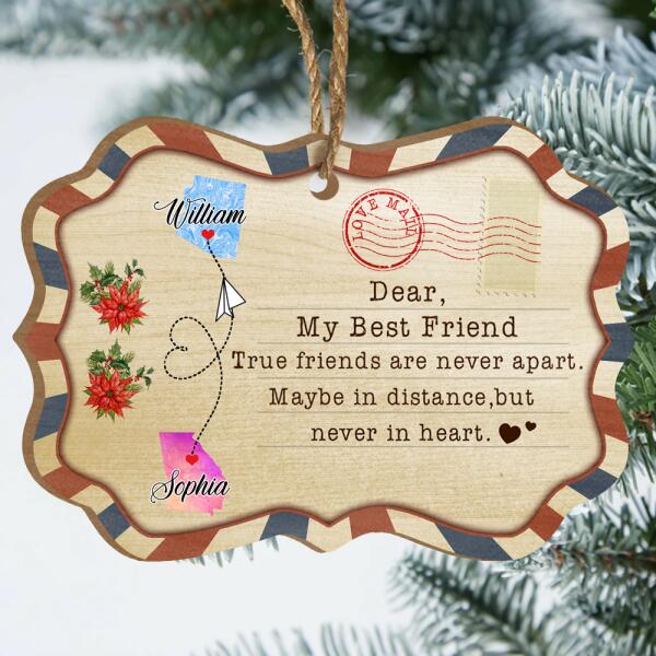 Dear, My Best Friend, True friends are never apart. Maybe in distance, But Never In Heart Wood Ornament, Custom Shape Ornament