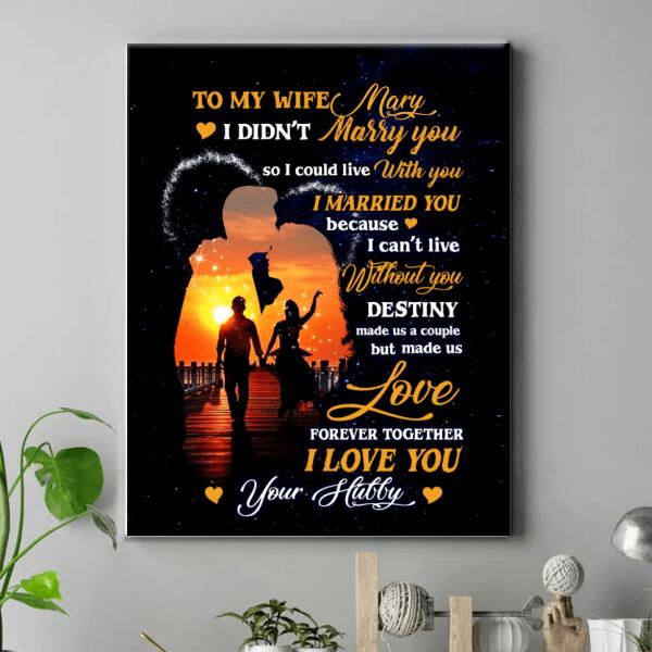 To my wife, I didn't Marry You - Personalized Canvas