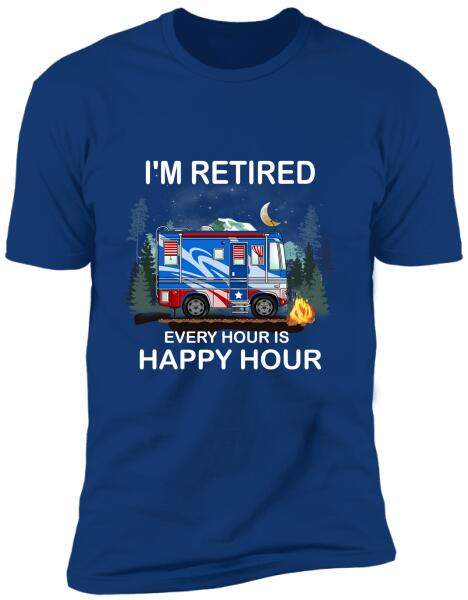 I'm Retired. Every Hour Is Happy Hour - Personalized T-shirt