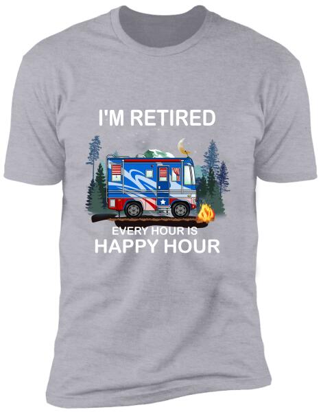 I'm Retired. Every Hour Is Happy Hour - Personalized T-shirt