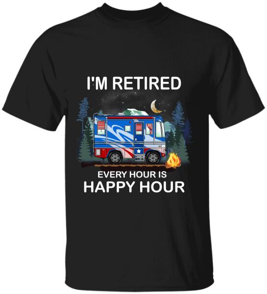 I'm Retired. Every Hour Is Happy Hour - Personalized T-shirt